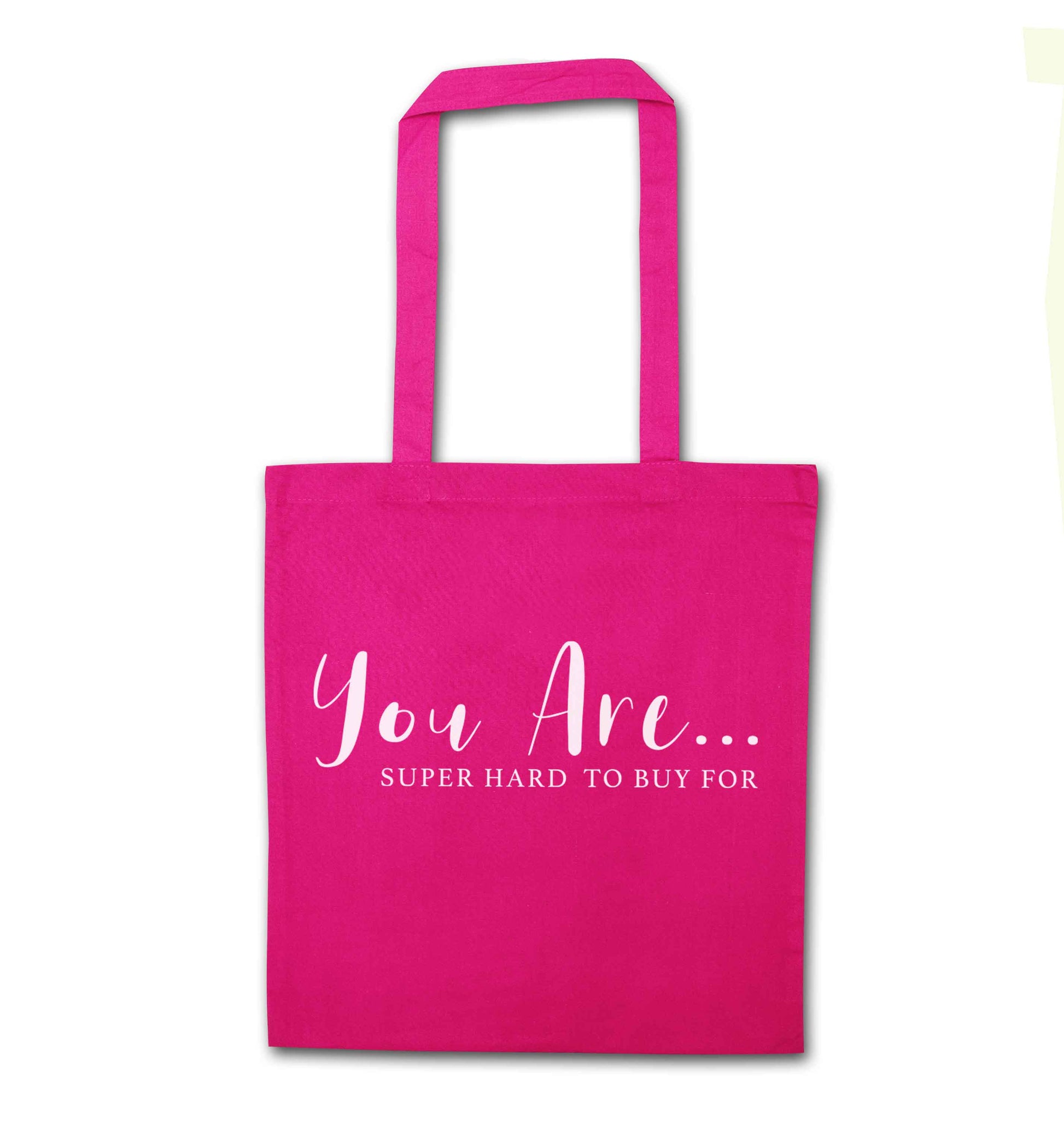 You are super hard to buy for pink tote bag