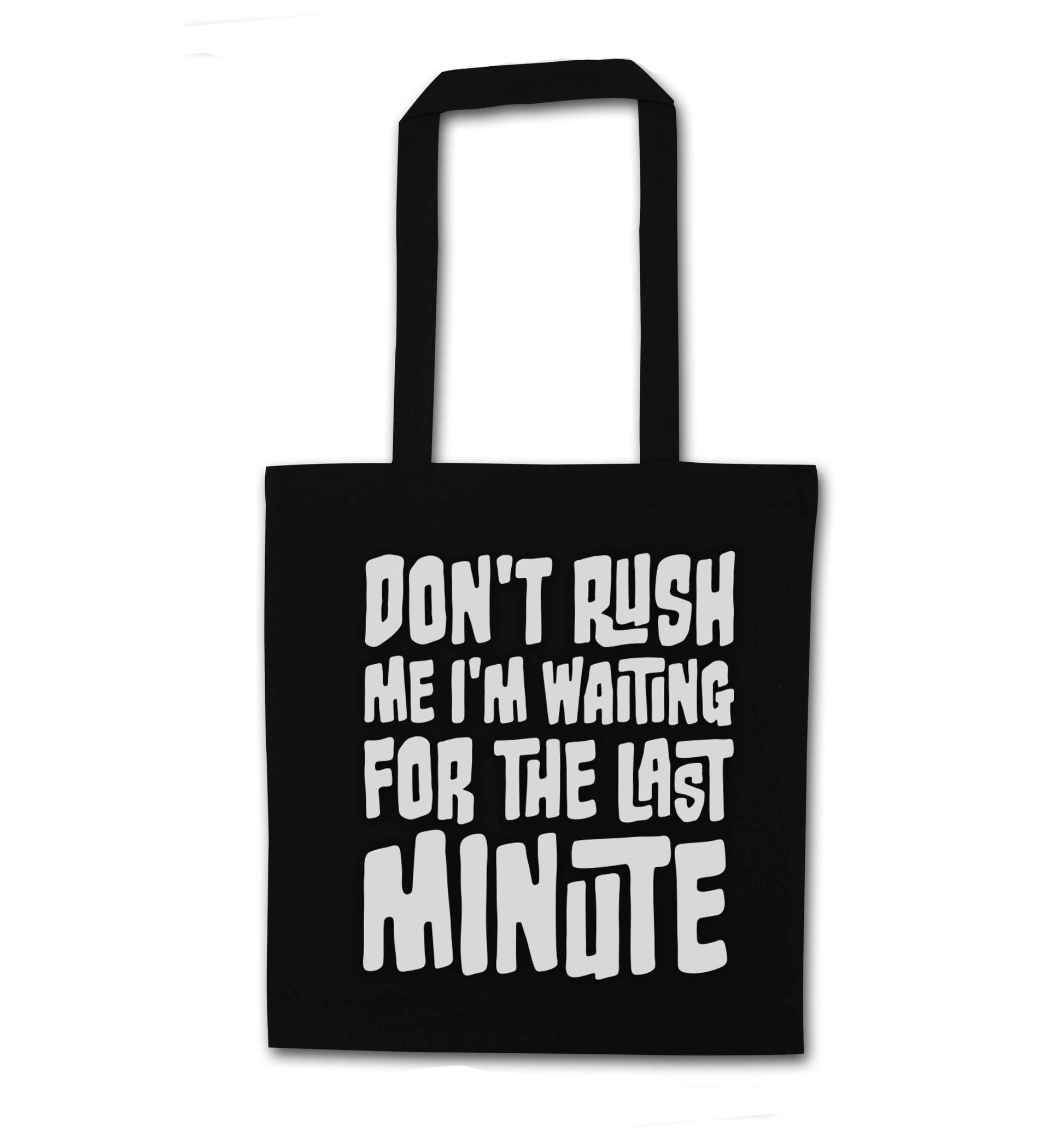 Don't rush me I'm waiting for the last minute black tote bag