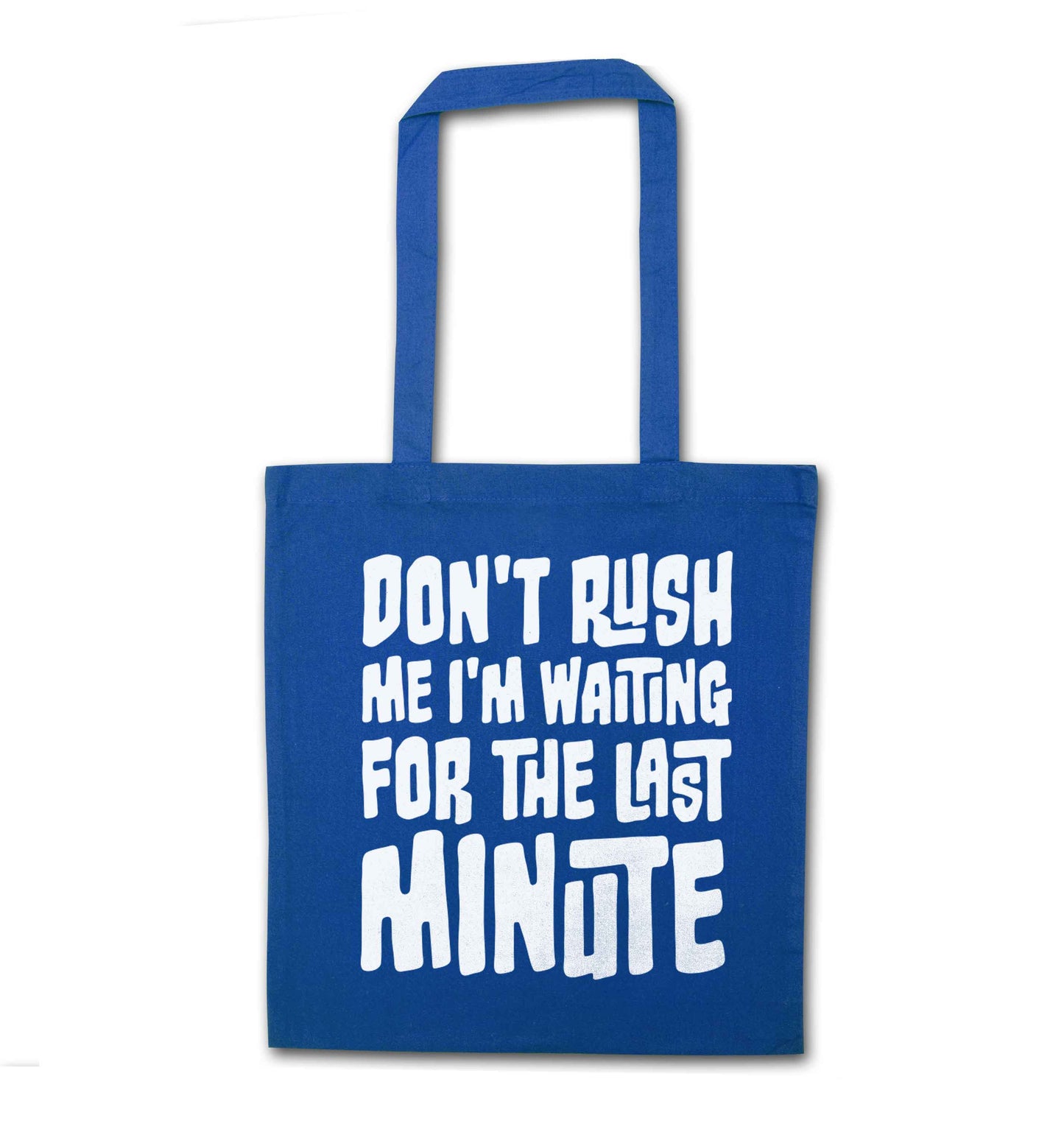 Don't rush me I'm waiting for the last minute blue tote bag