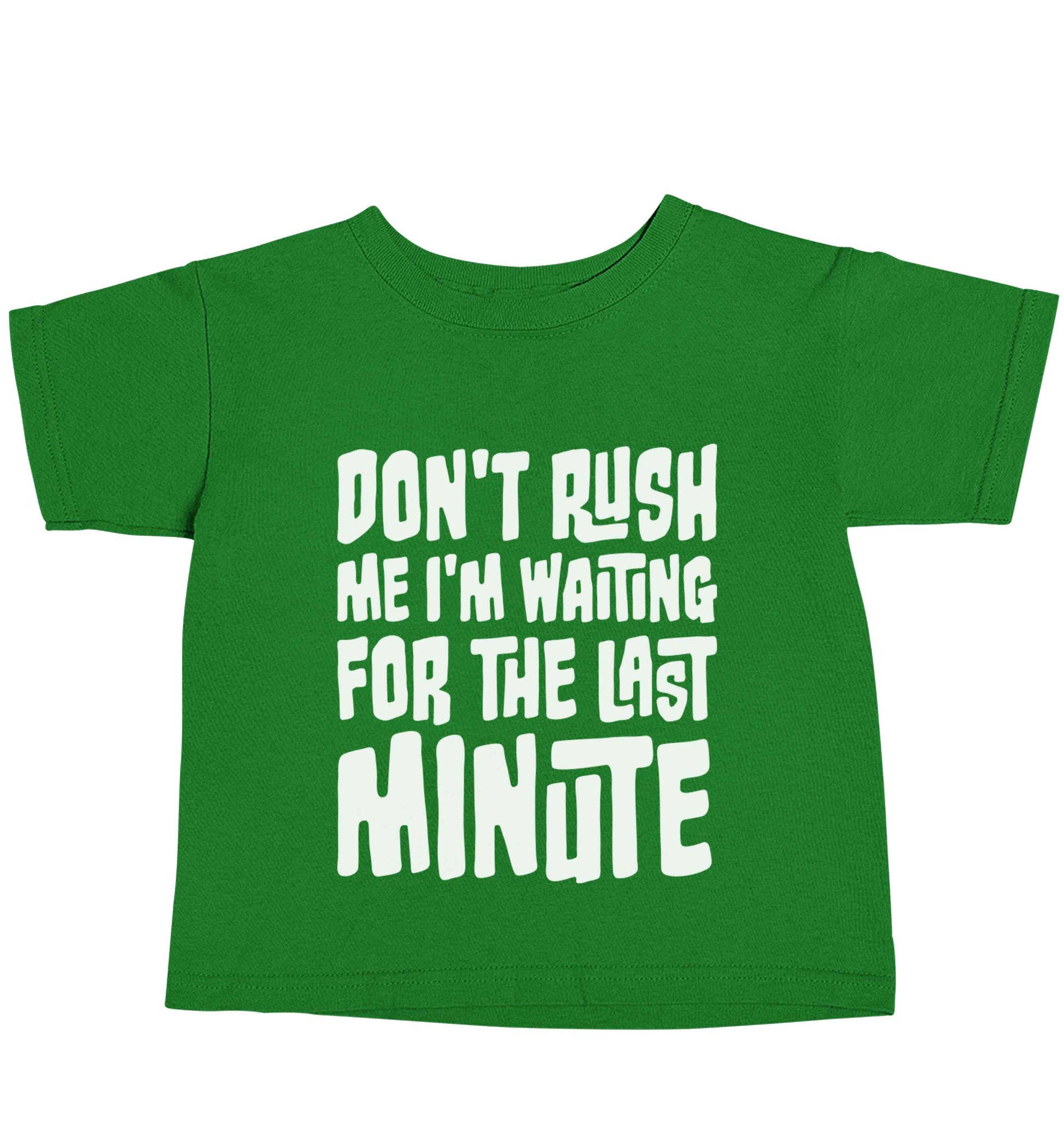 Don't rush me I'm waiting for the last minute green baby toddler Tshirt 2 Years
