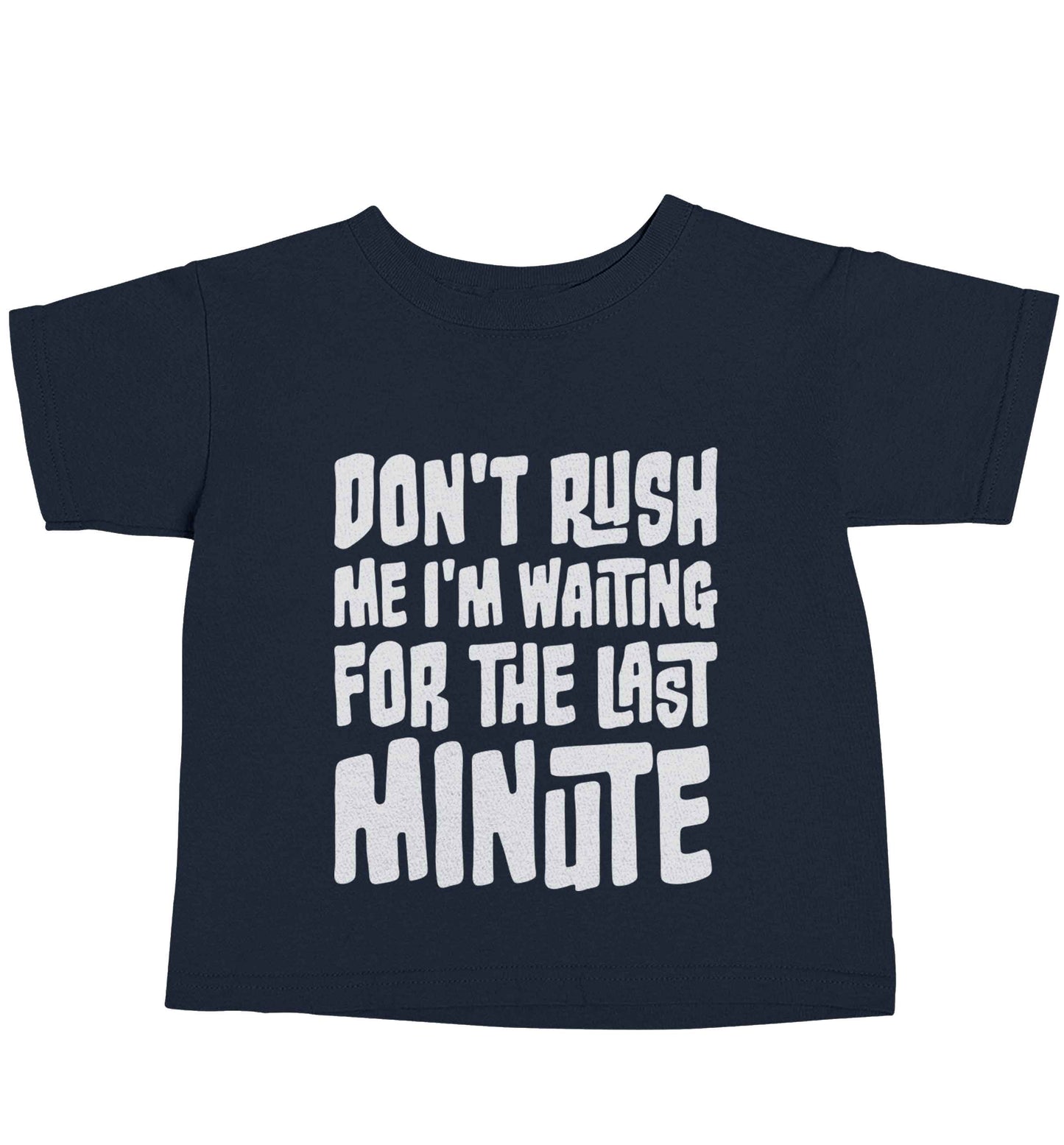 Don't rush me I'm waiting for the last minute navy baby toddler Tshirt 2 Years