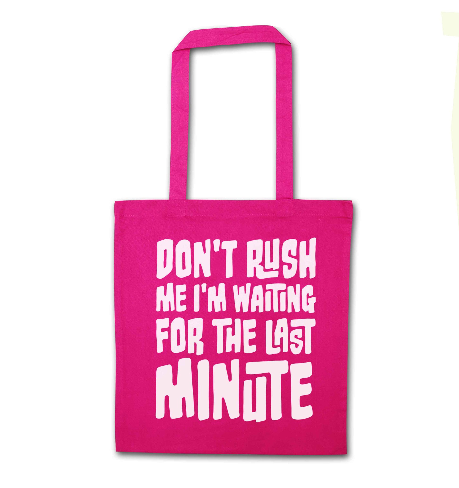 Don't rush me I'm waiting for the last minute pink tote bag