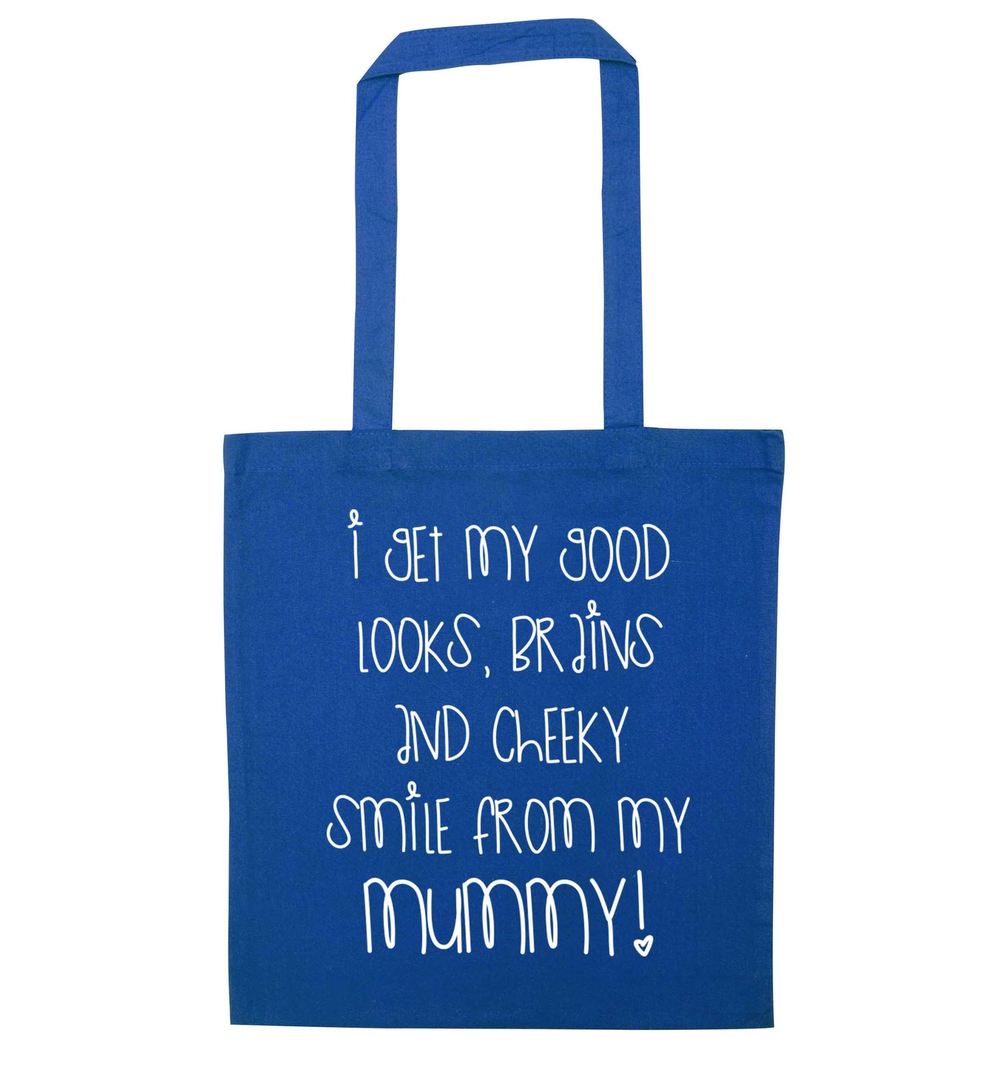 I get my good looks, brains and cheeky smile from my mummy blue tote bag