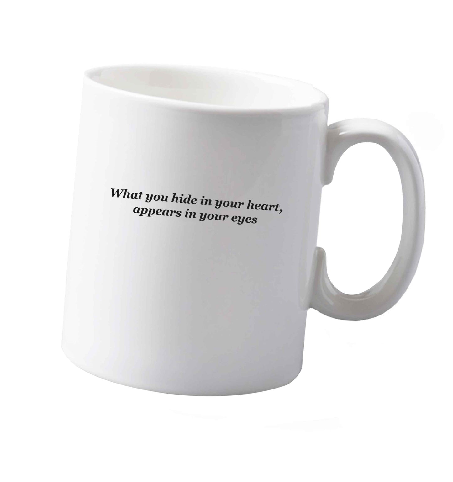 10 oz What you hide in your heart, appears in your eyes ceramic mug both sides