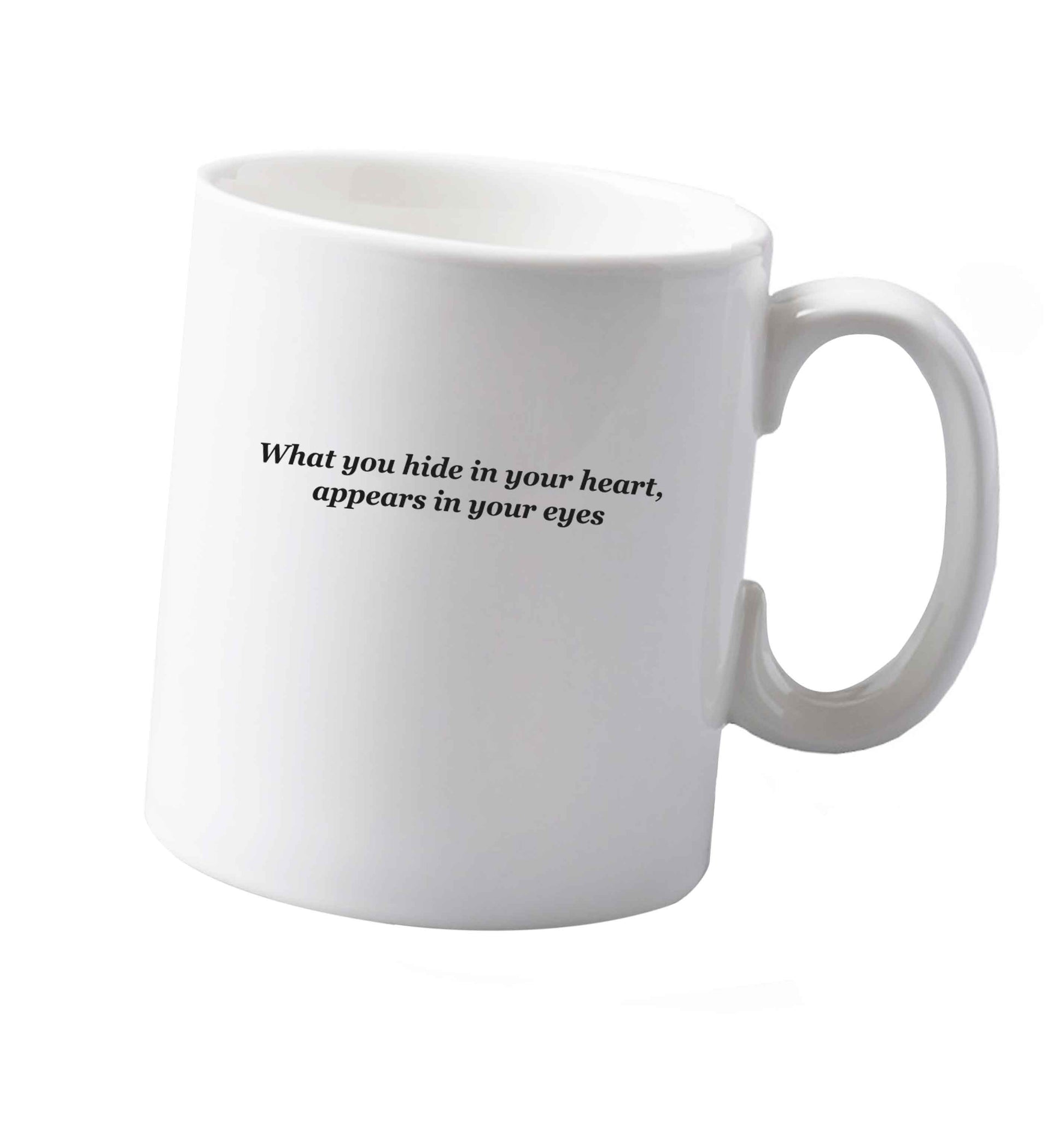 10 oz What you hide in your heart, appears in your eyes ceramic mug both sides