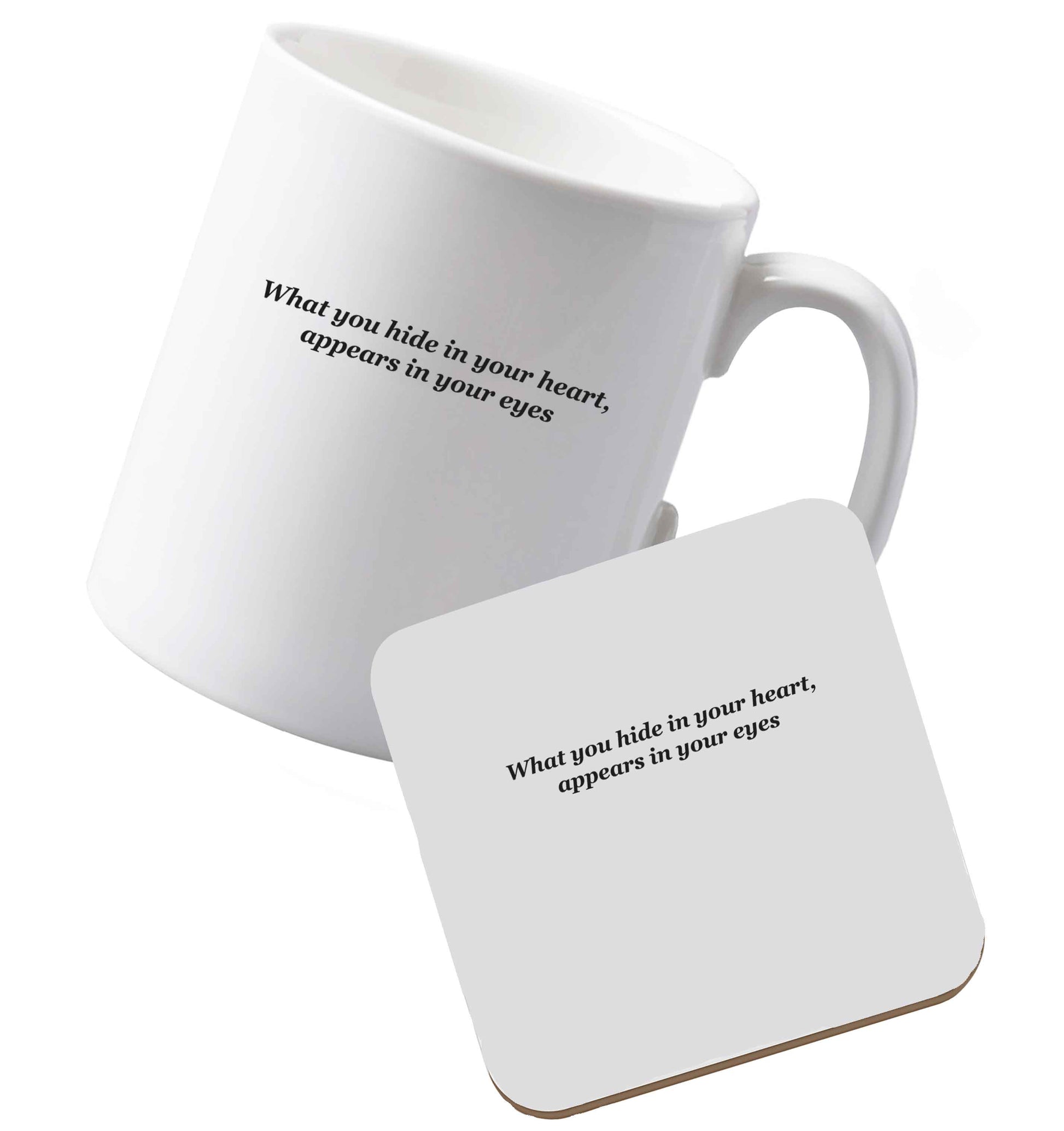 10 oz Ceramic mug and coaster What you hide in your heart, appears in your eyes both sides
