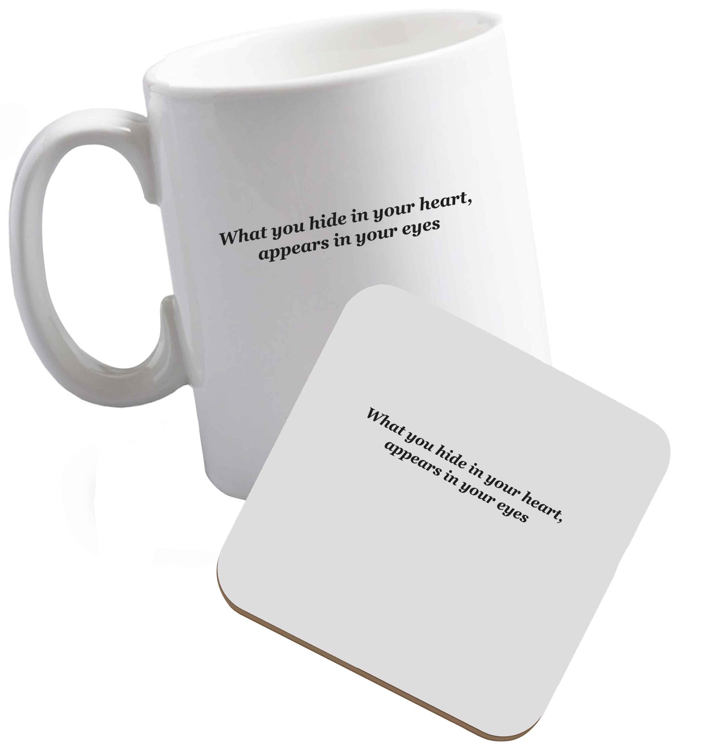 10 oz What you hide in your heart, appears in your eyes ceramic mug and coaster set right handed