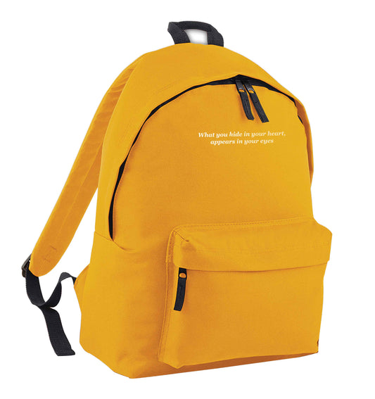 What you hide in your heart, appears in your eyes mustard adults backpack