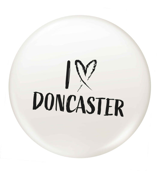 I love Doncaster small 25mm Pin badge