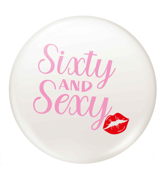 Sixty and sexy small 25mm Pin badge