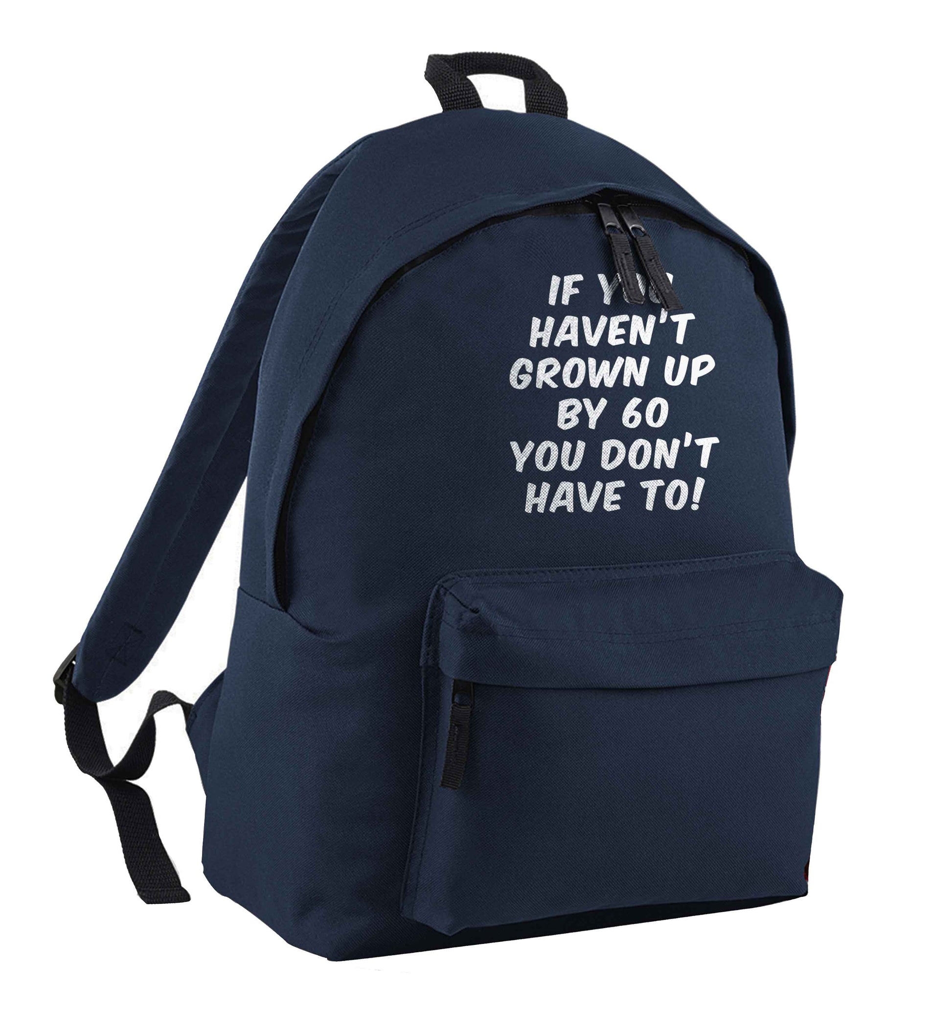 If you haven't grown up by sixty you don't have to navy adults backpack