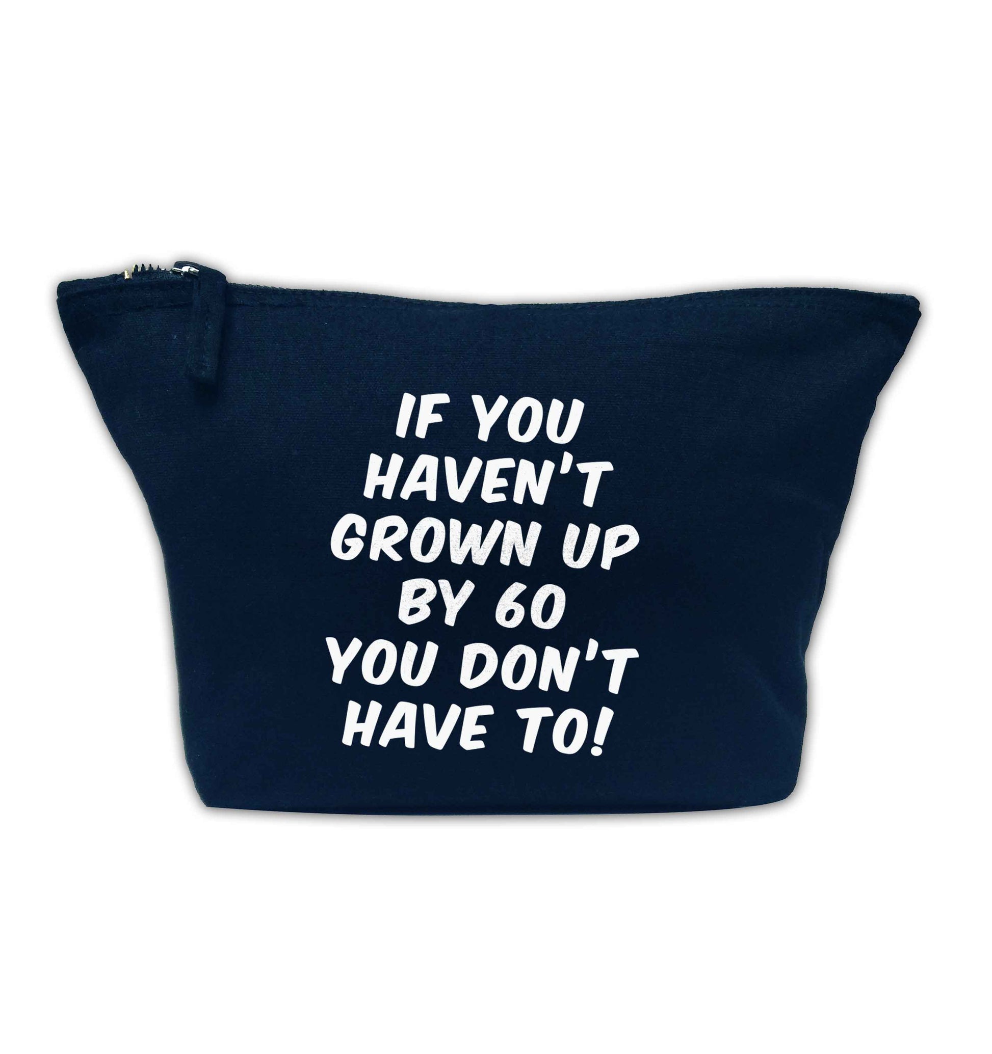 If you haven't grown up by sixty you don't have to navy makeup bag