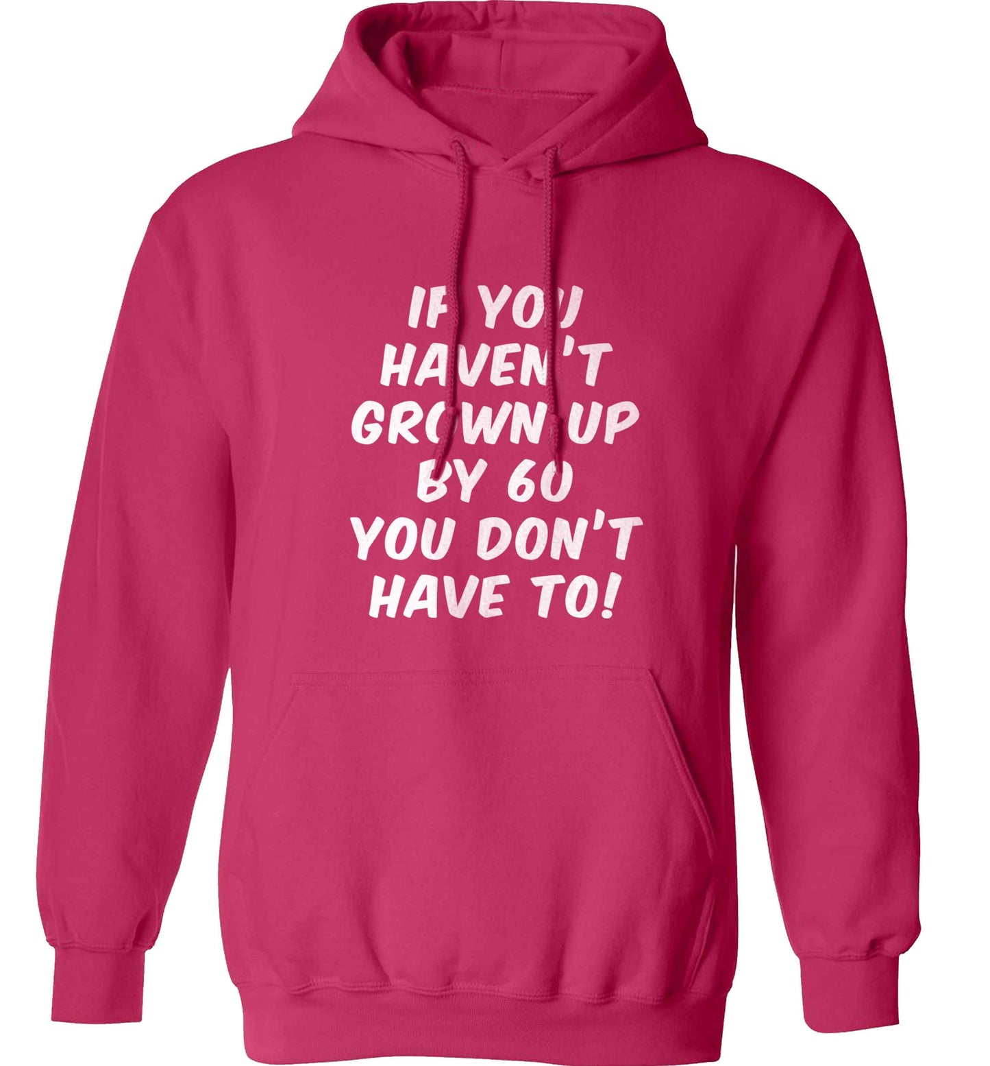 If you haven't grown up by sixty you don't have to adults unisex pink hoodie 2XL