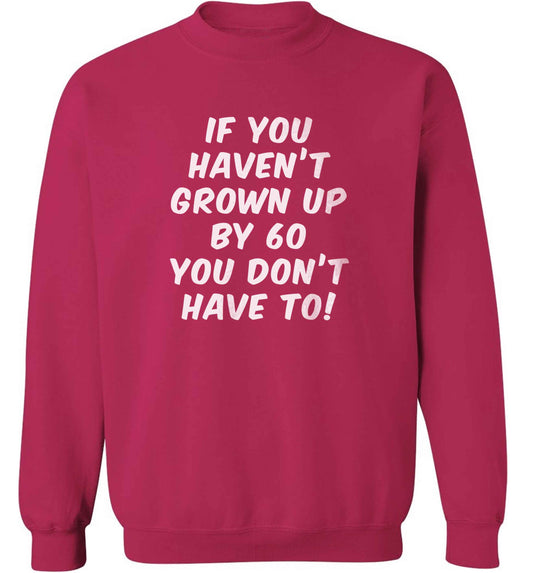 If you haven't grown up by sixty you don't have to adult's unisex pink sweater 2XL