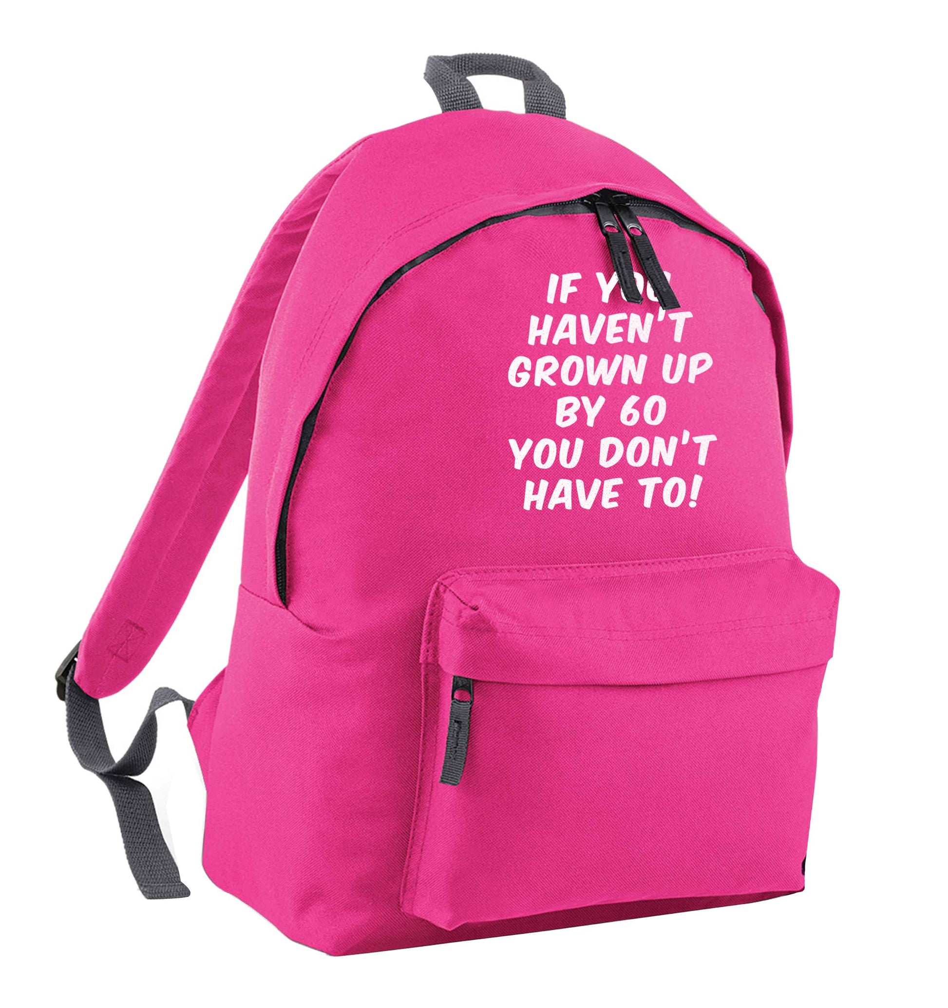 If you haven't grown up by sixty you don't have to pink adults backpack