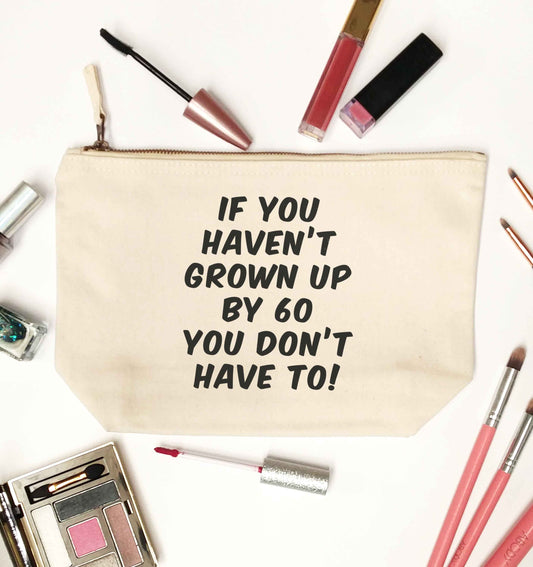 If you haven't grown up by sixty you don't have to natural makeup bag