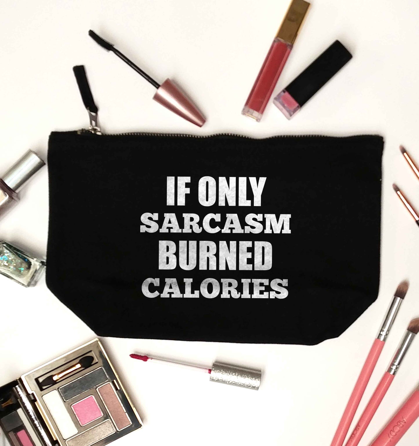If only sarcasm burned calories black makeup bag