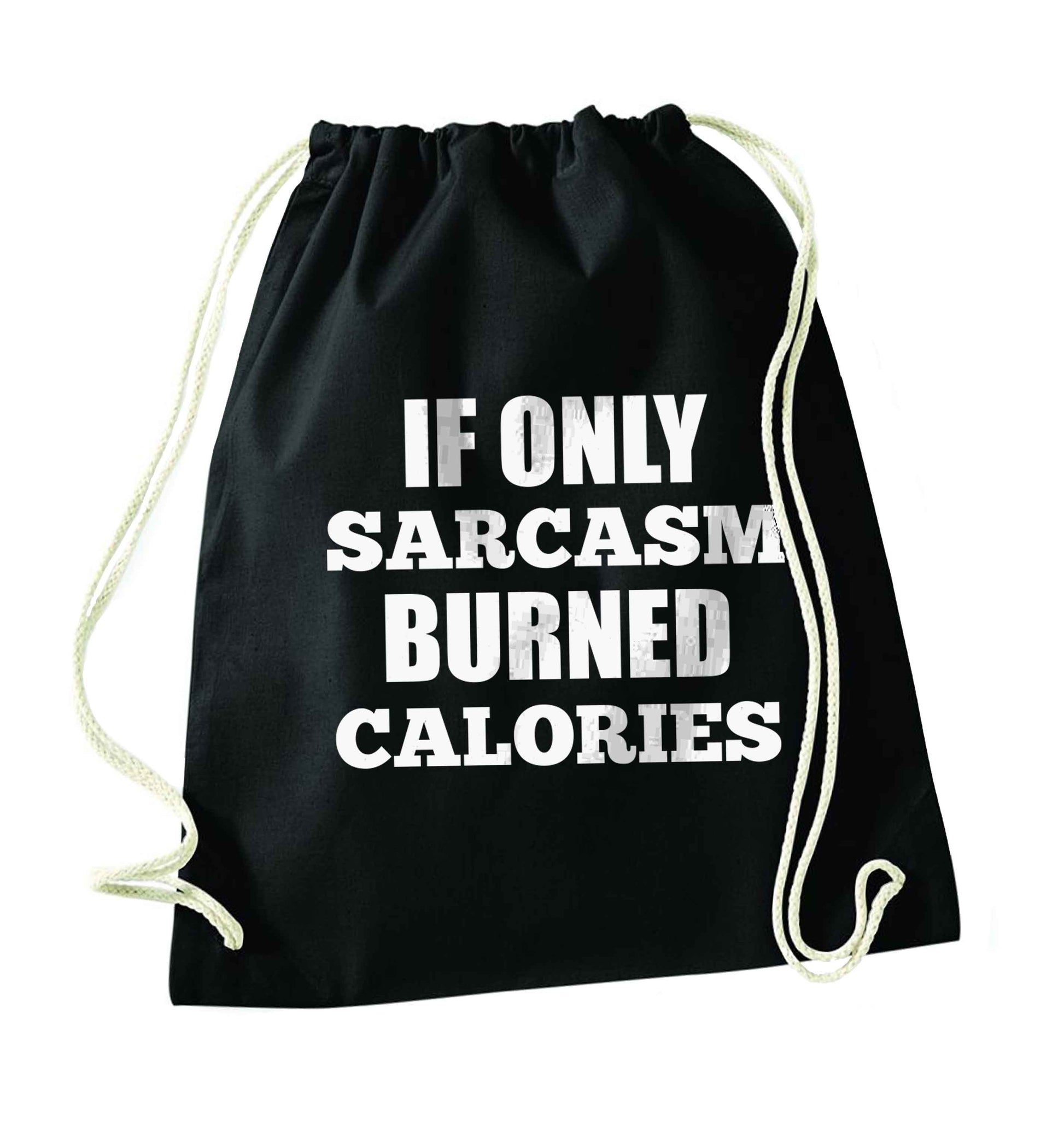 If only sarcasm burned calories black drawstring bag