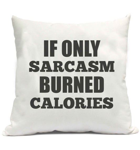 If only sarcasm burned calories cushion cover and filling