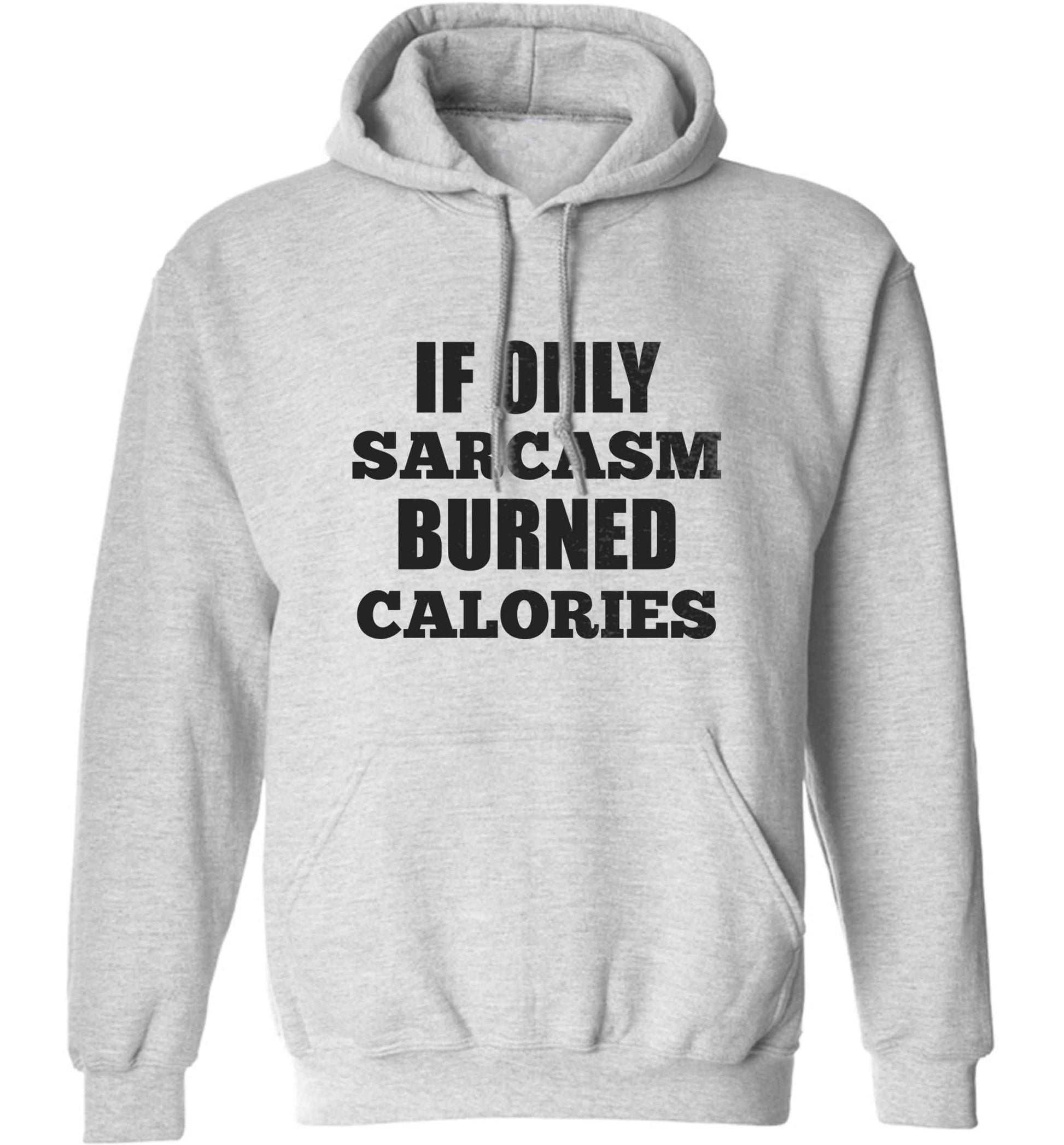 If only sarcasm burned calories adults unisex grey hoodie 2XL