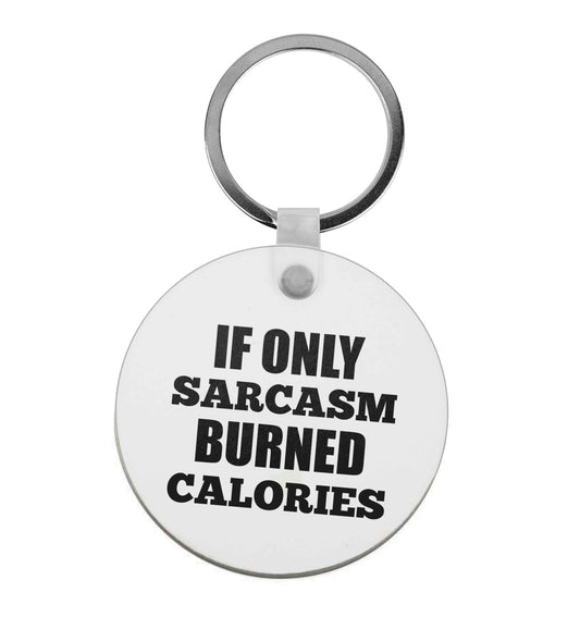 If only sarcasm burned calories |  Keyring