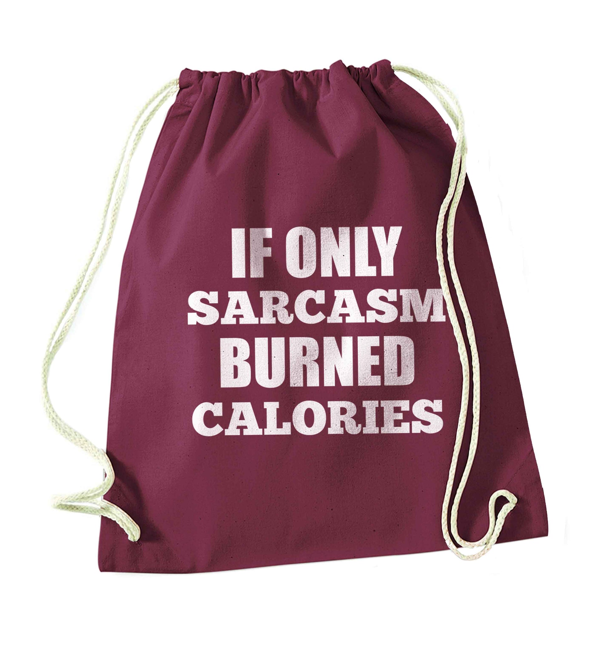If only sarcasm burned calories maroon drawstring bag