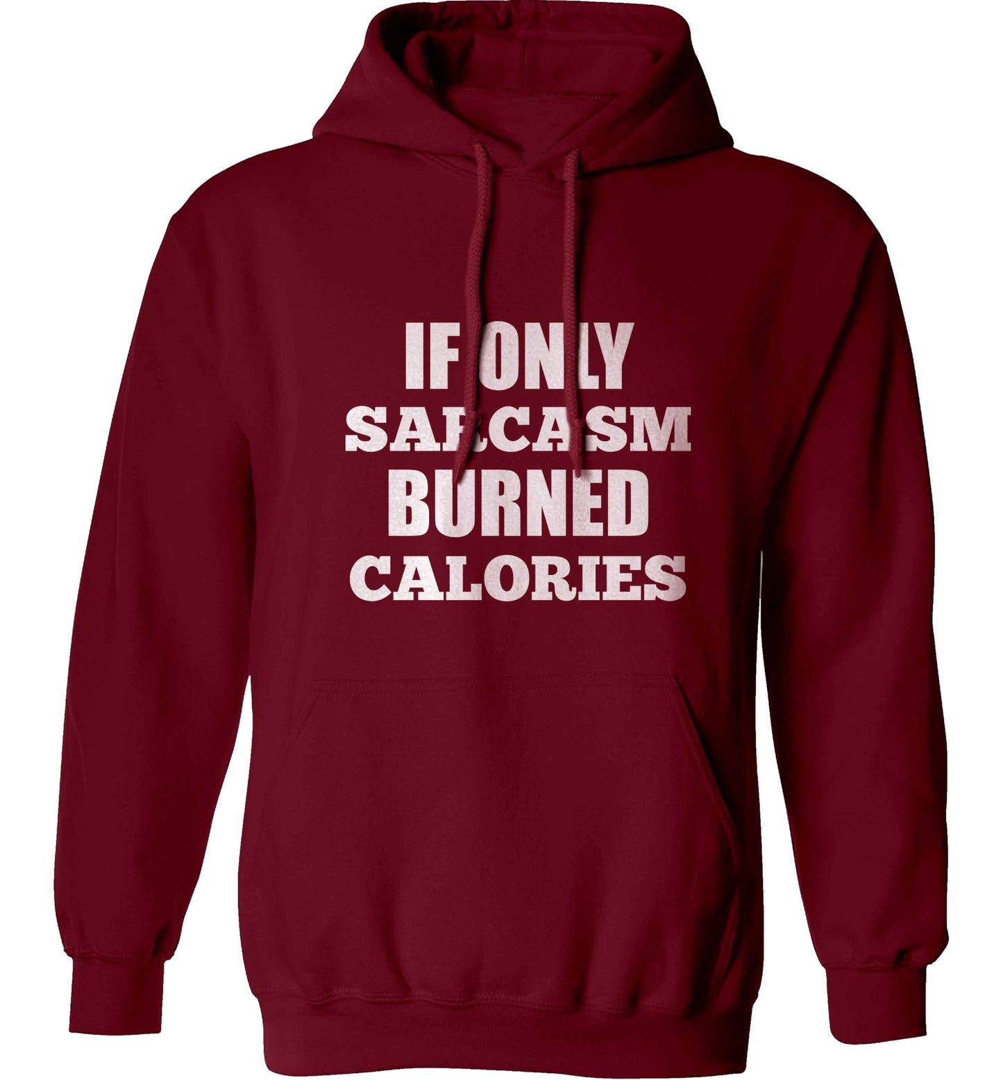 If only sarcasm burned calories adults unisex maroon hoodie 2XL