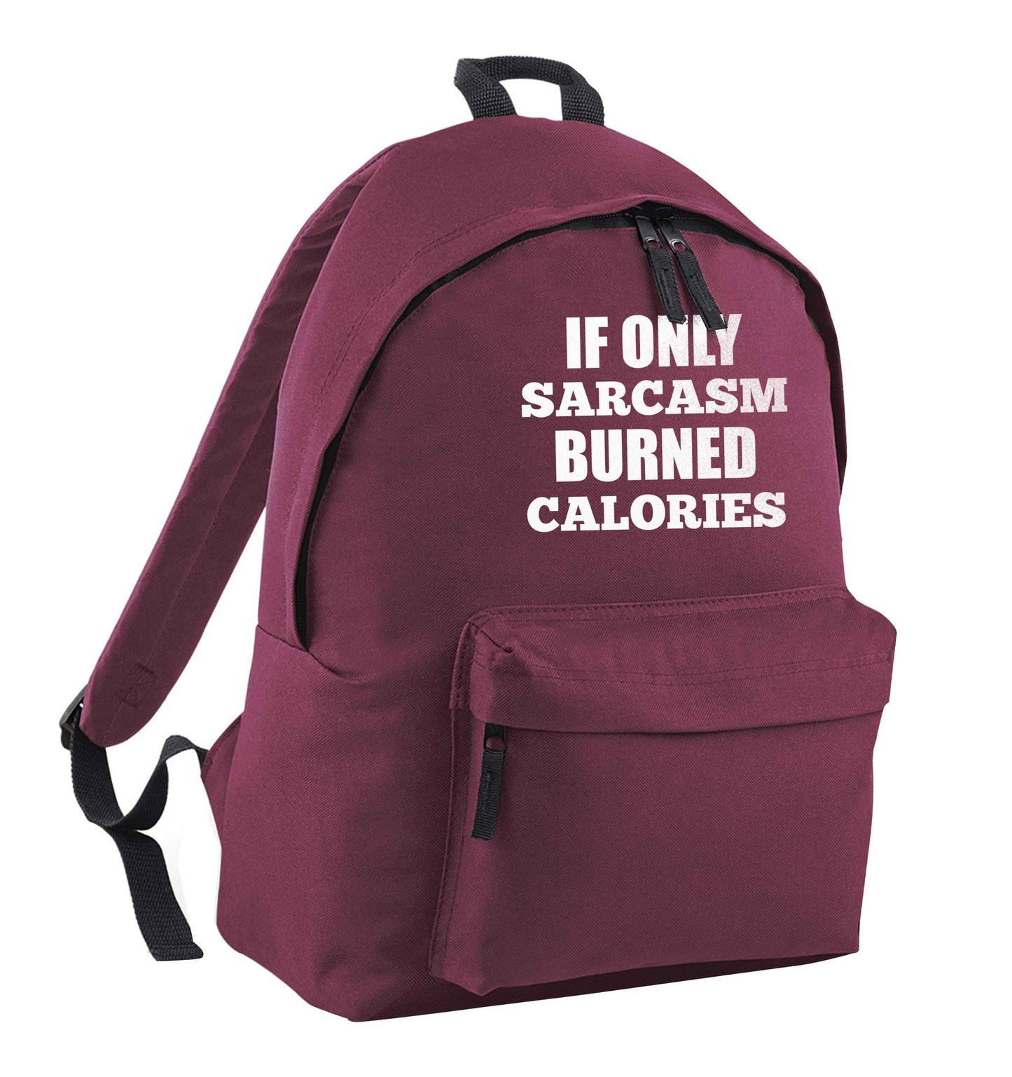 If only sarcasm burned calories maroon adults backpack