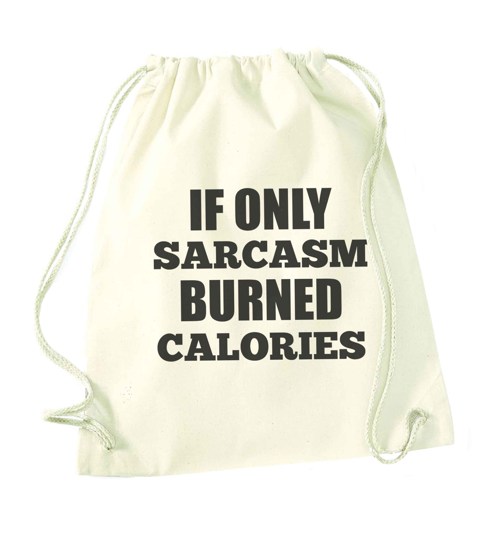 If only sarcasm burned calories natural drawstring bag