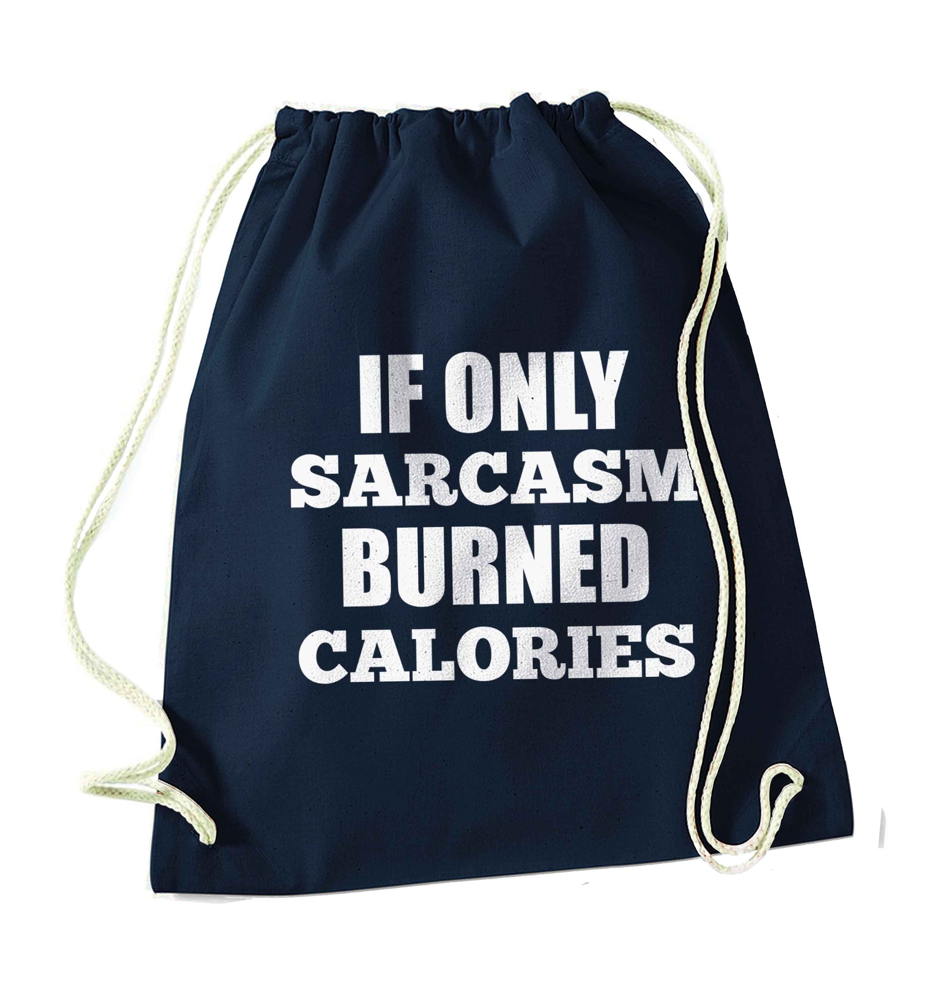 If only sarcasm burned calories navy drawstring bag