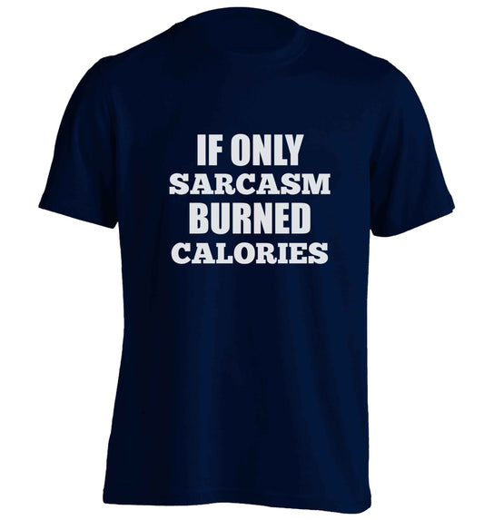 If only sarcasm burned calories adults unisex navy Tshirt 2XL