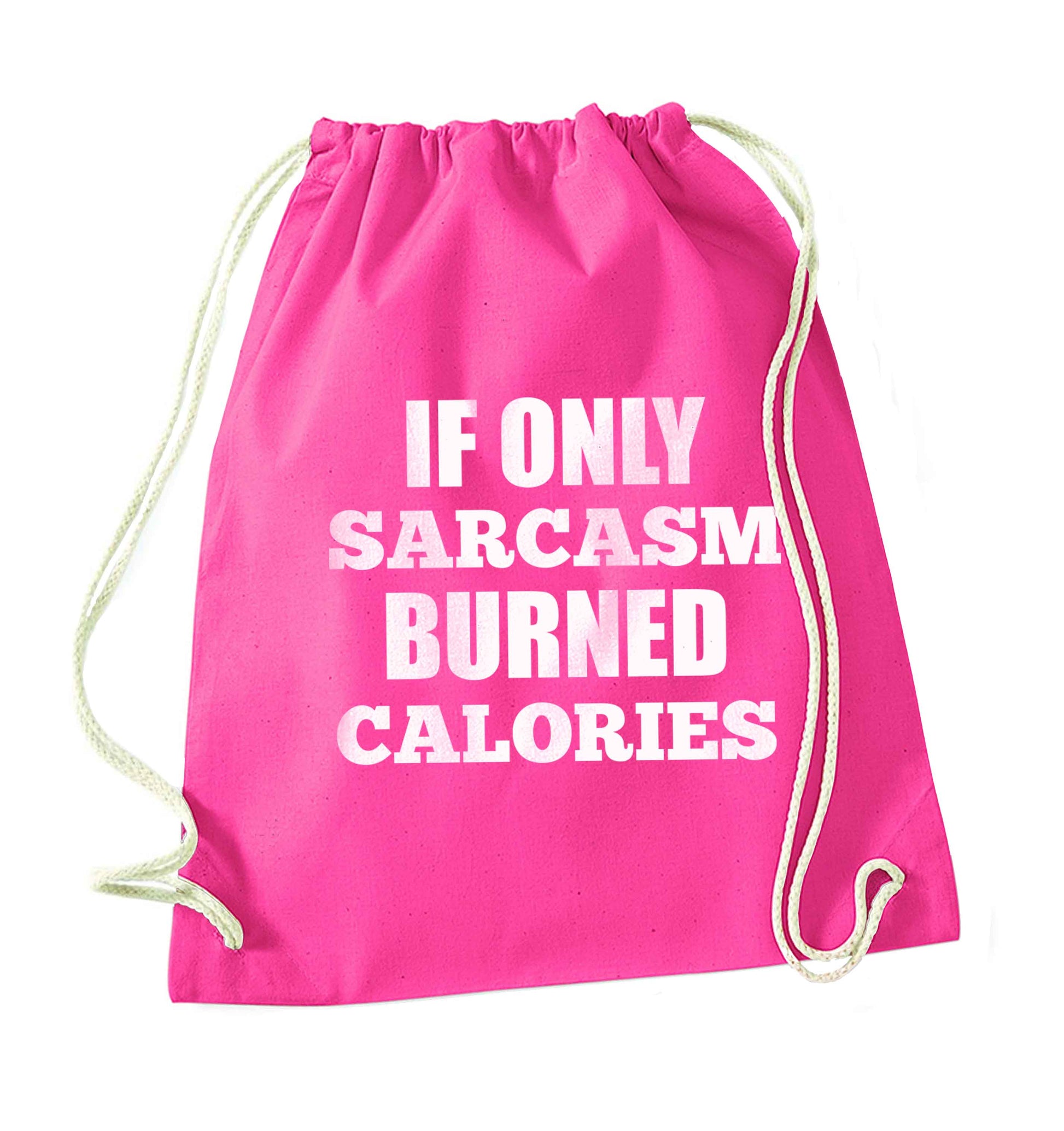 If only sarcasm burned calories pink drawstring bag
