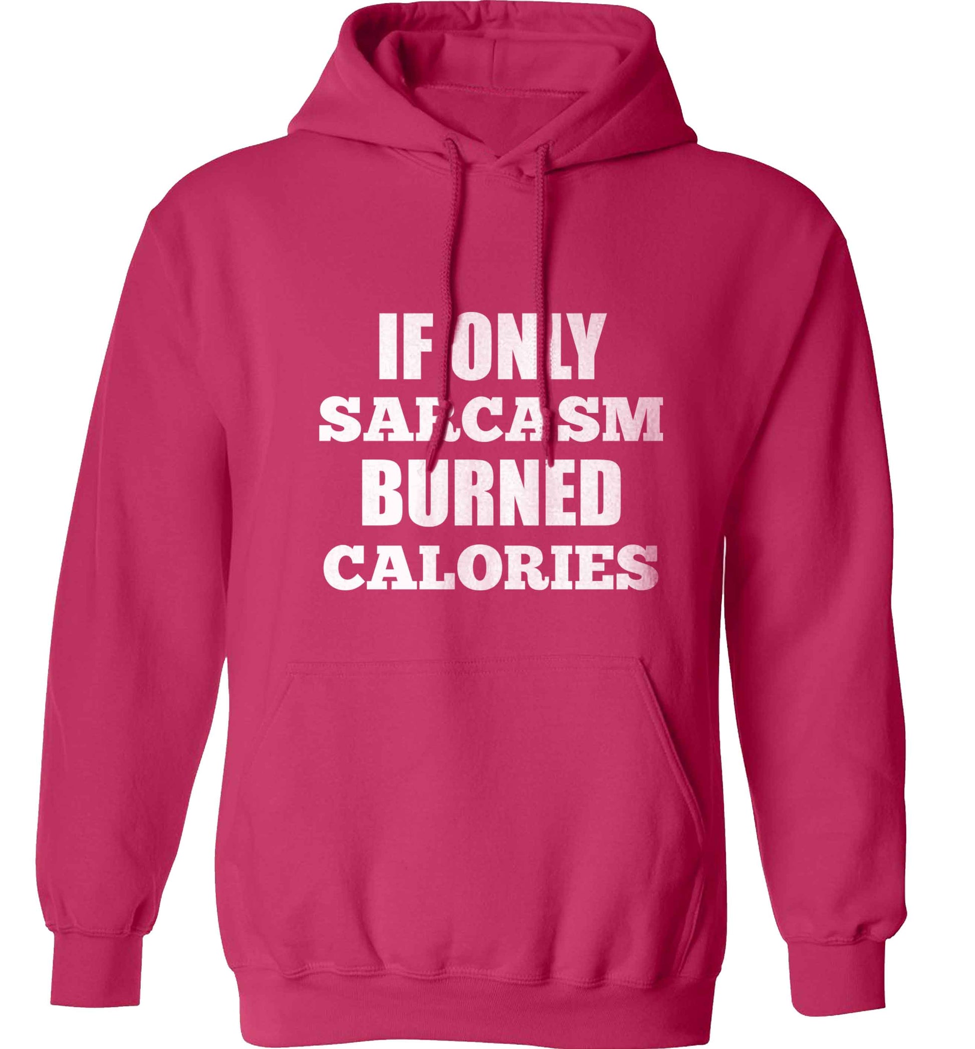 If only sarcasm burned calories adults unisex pink hoodie 2XL