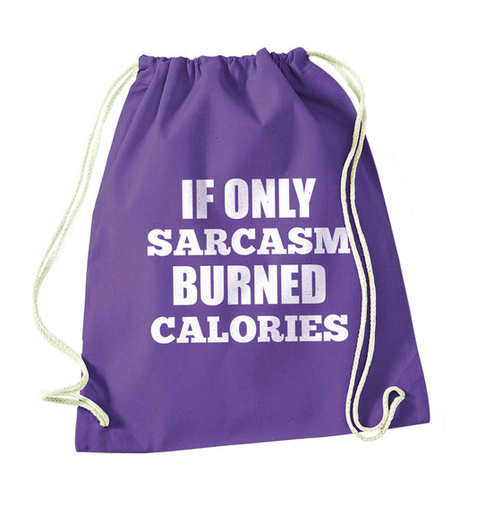 If only sarcasm burned calories purple drawstring bag
