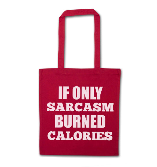 If only sarcasm burned calories red tote bag