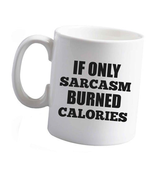 10 oz If only sarcasm burned calories ceramic mug right handed