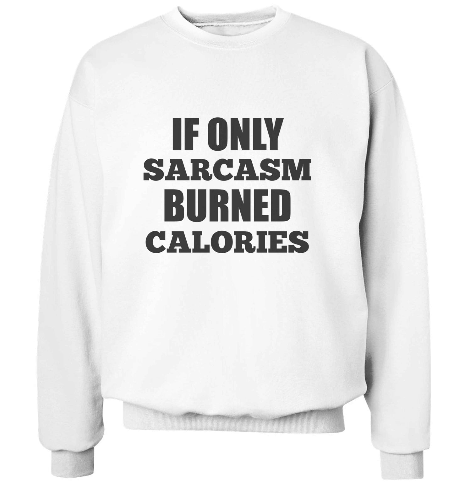 If only sarcasm burned calories adult's unisex white sweater 2XL