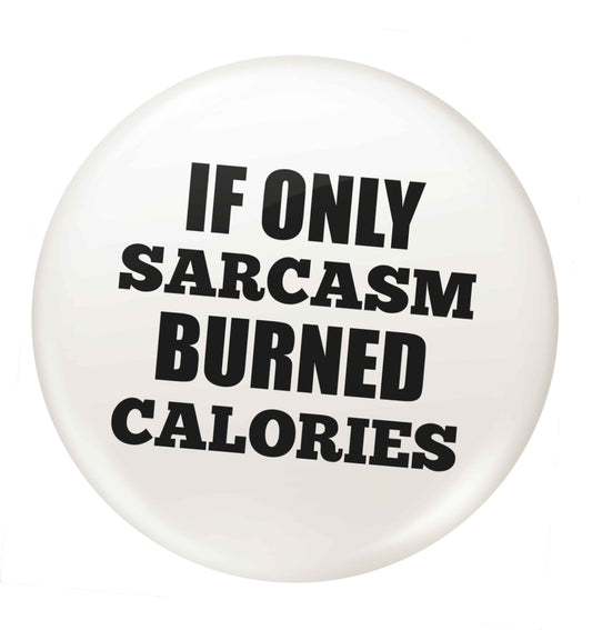 If only sarcasm burned calories small 25mm Pin badge