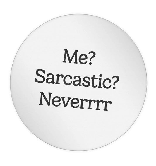 Me? sarcastic? never 24 @ 45mm matt circle stickers