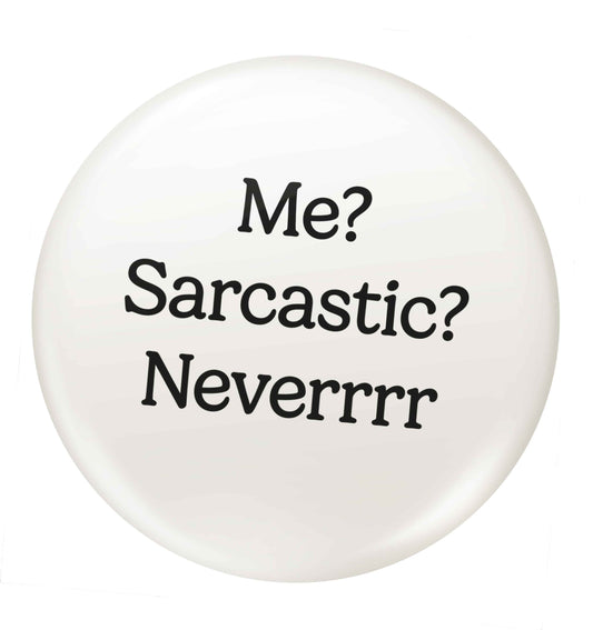 Me? sarcastic? never small 25mm Pin badge