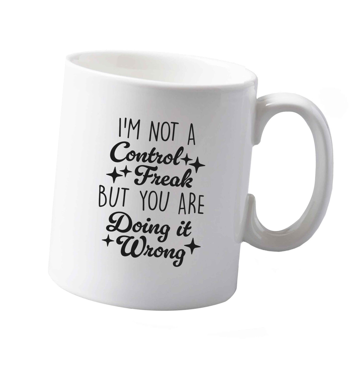 10 oz I'm not a control freak but you are doing it wrong ceramic mug both sides
