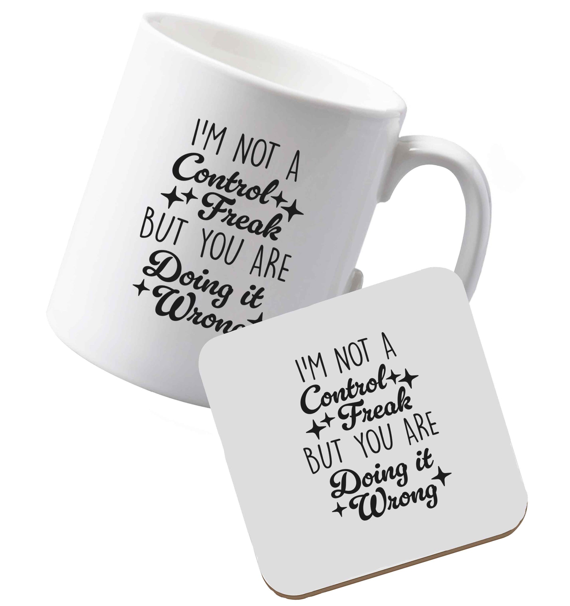 10 oz Ceramic mug and coaster I'm not a control freak but you are doing it wrong both sides