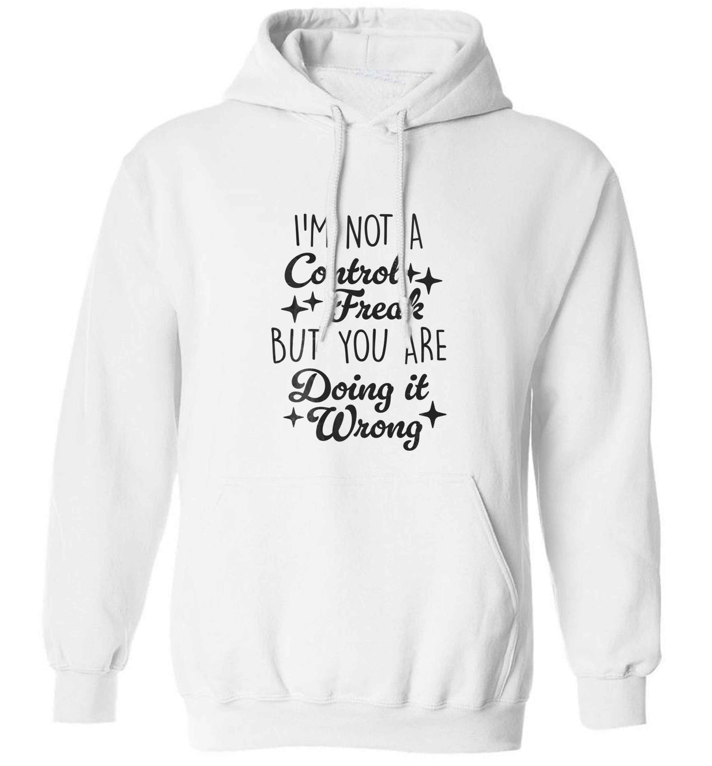 I'm not a control freak but you are doing it wrong adults unisex white hoodie 2XL