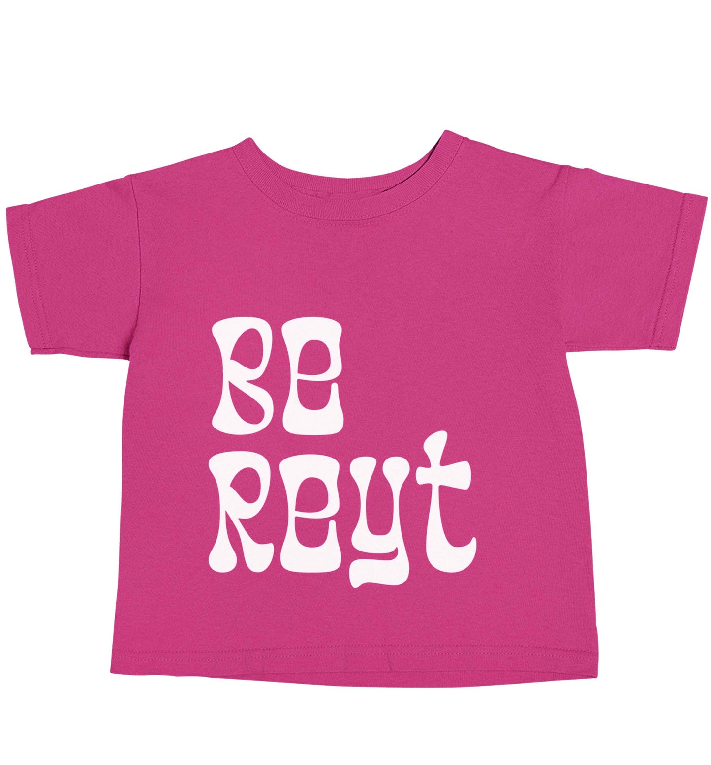 Be reyt pink baby toddler Tshirt 2 Years