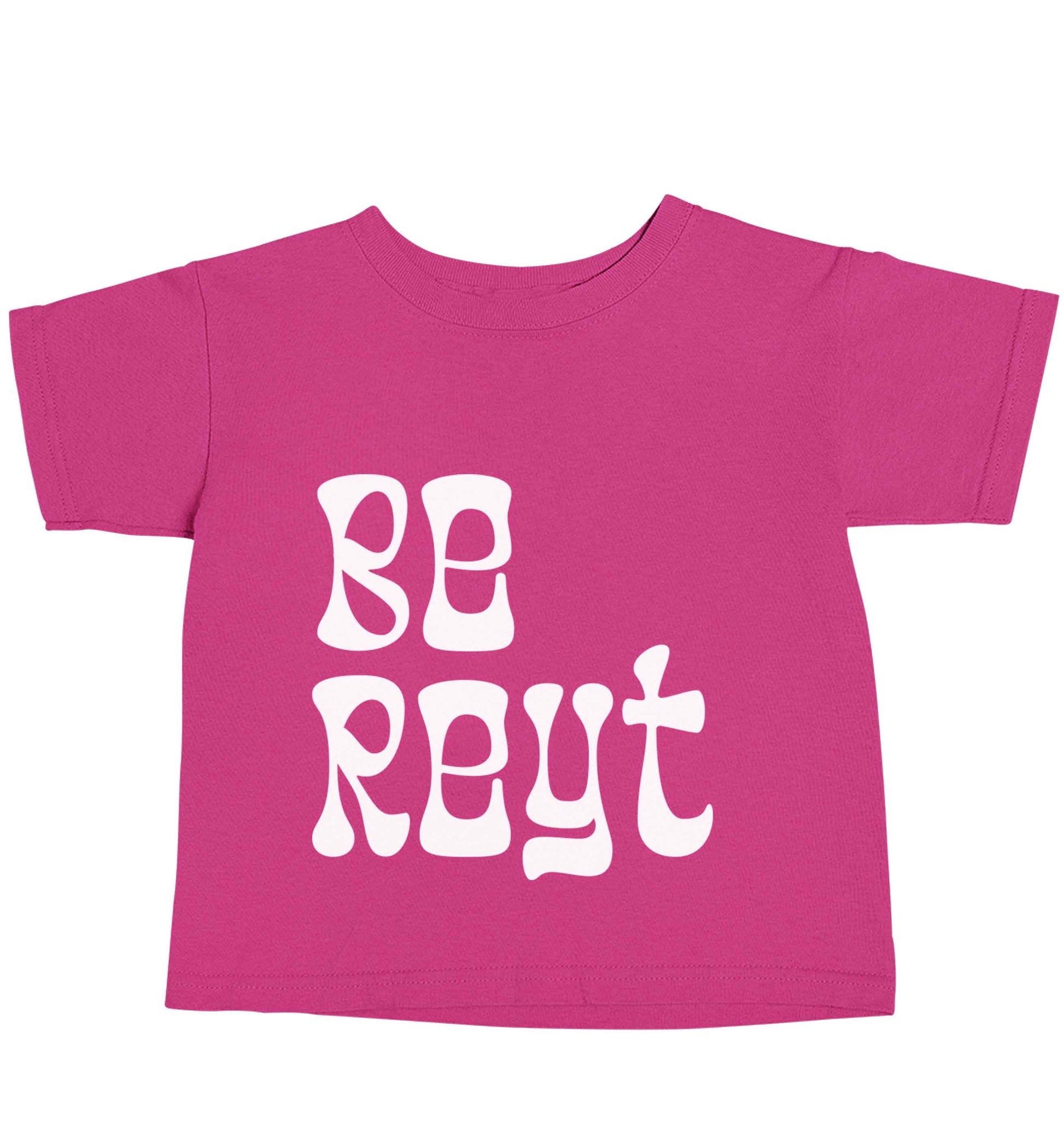 Be reyt pink baby toddler Tshirt 2 Years