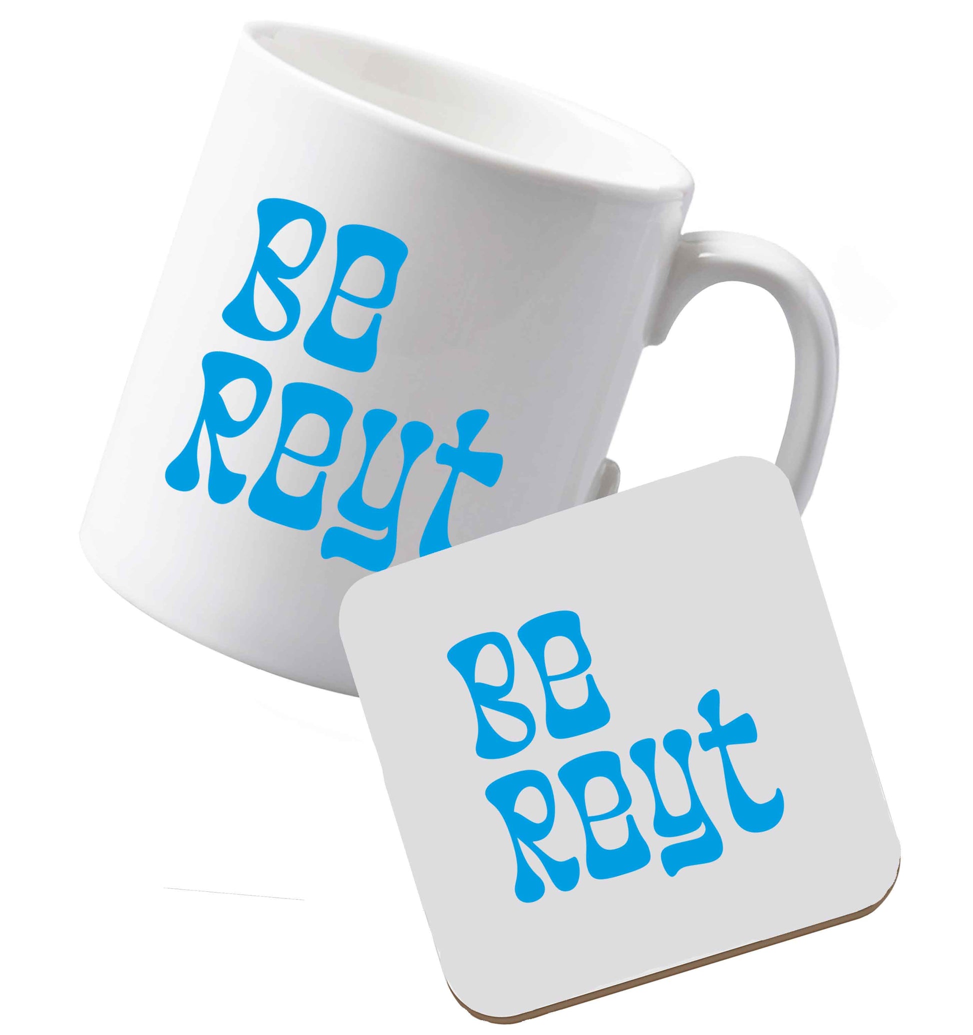 10 oz Ceramic mug and coaster Be reyt both sides