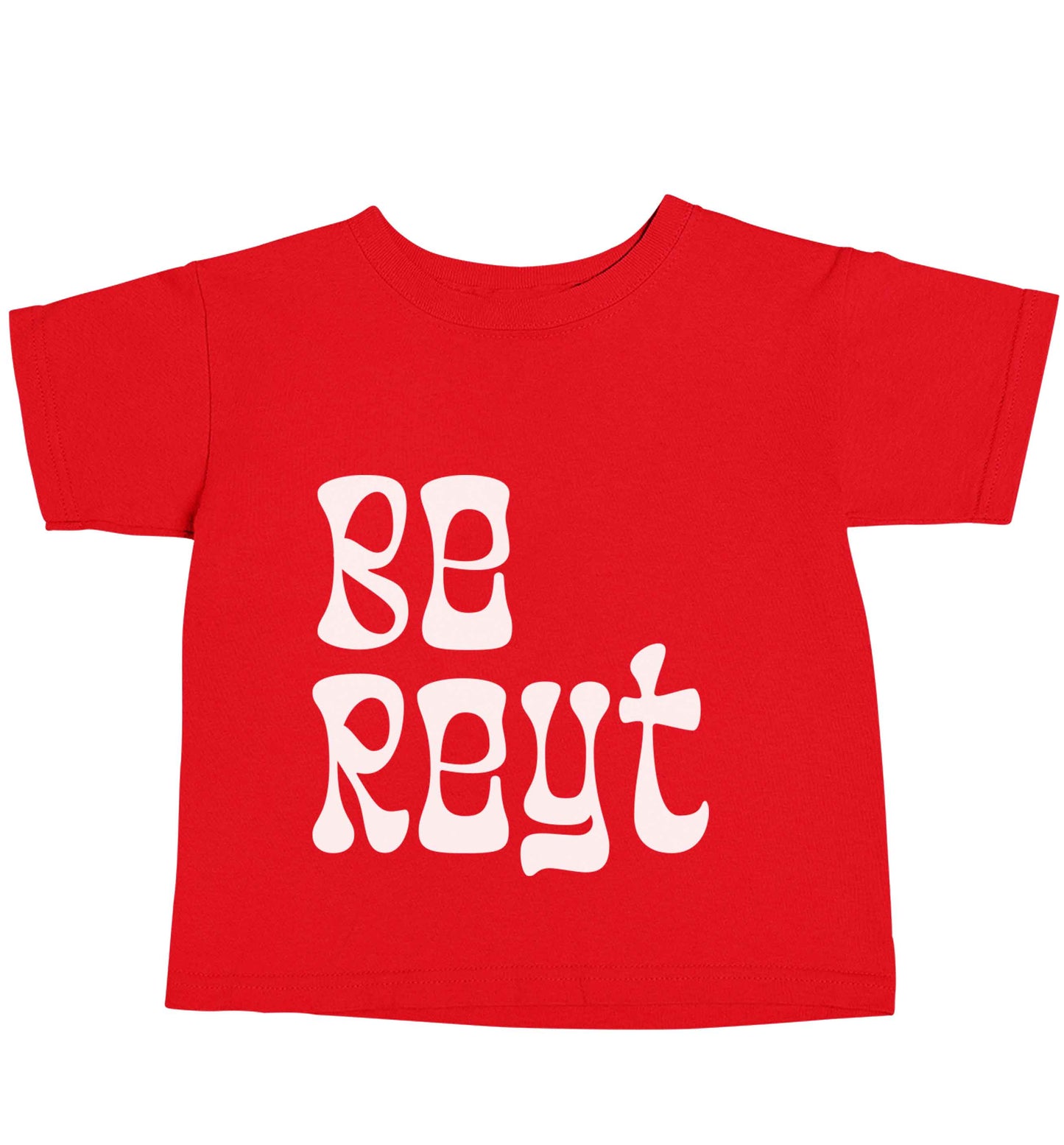 Be reyt red baby toddler Tshirt 2 Years