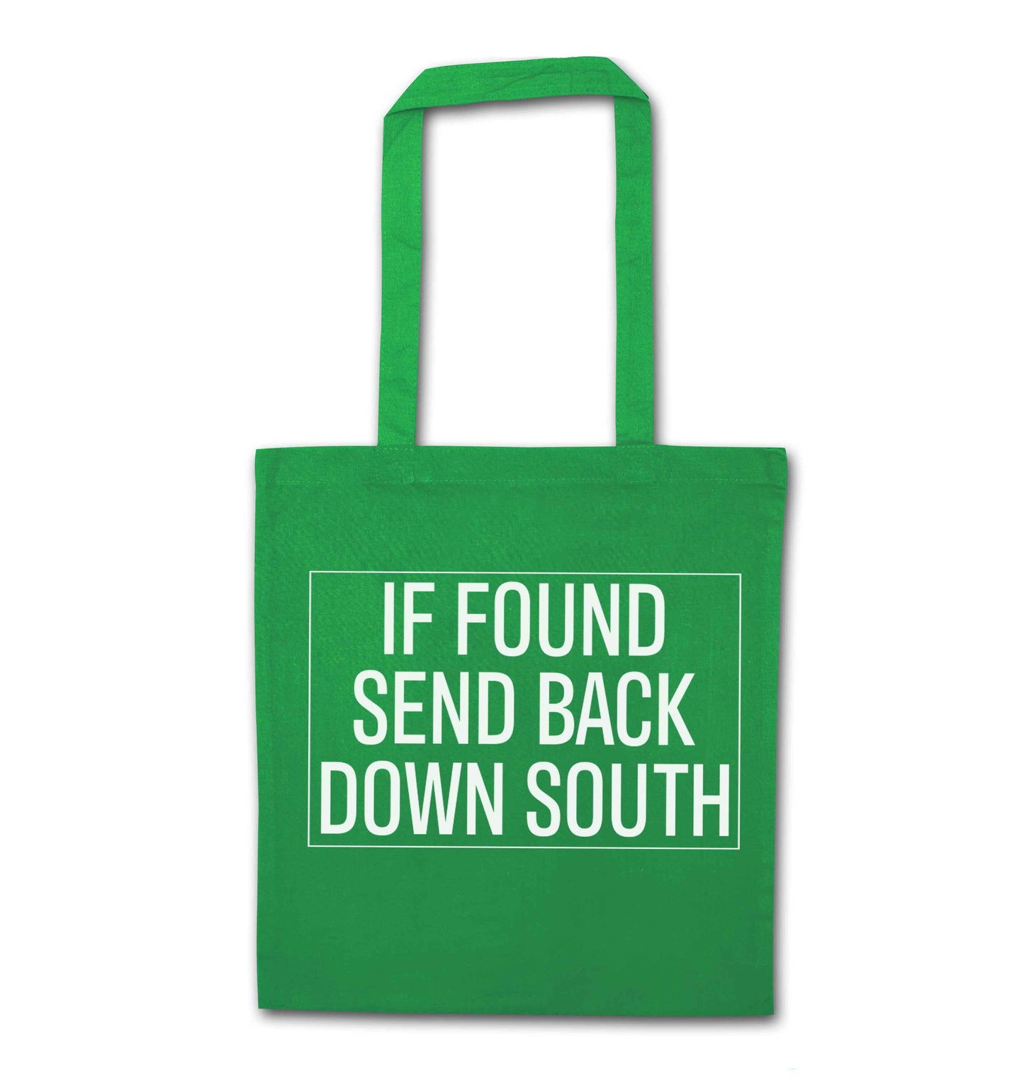 If found send back down South green tote bag
