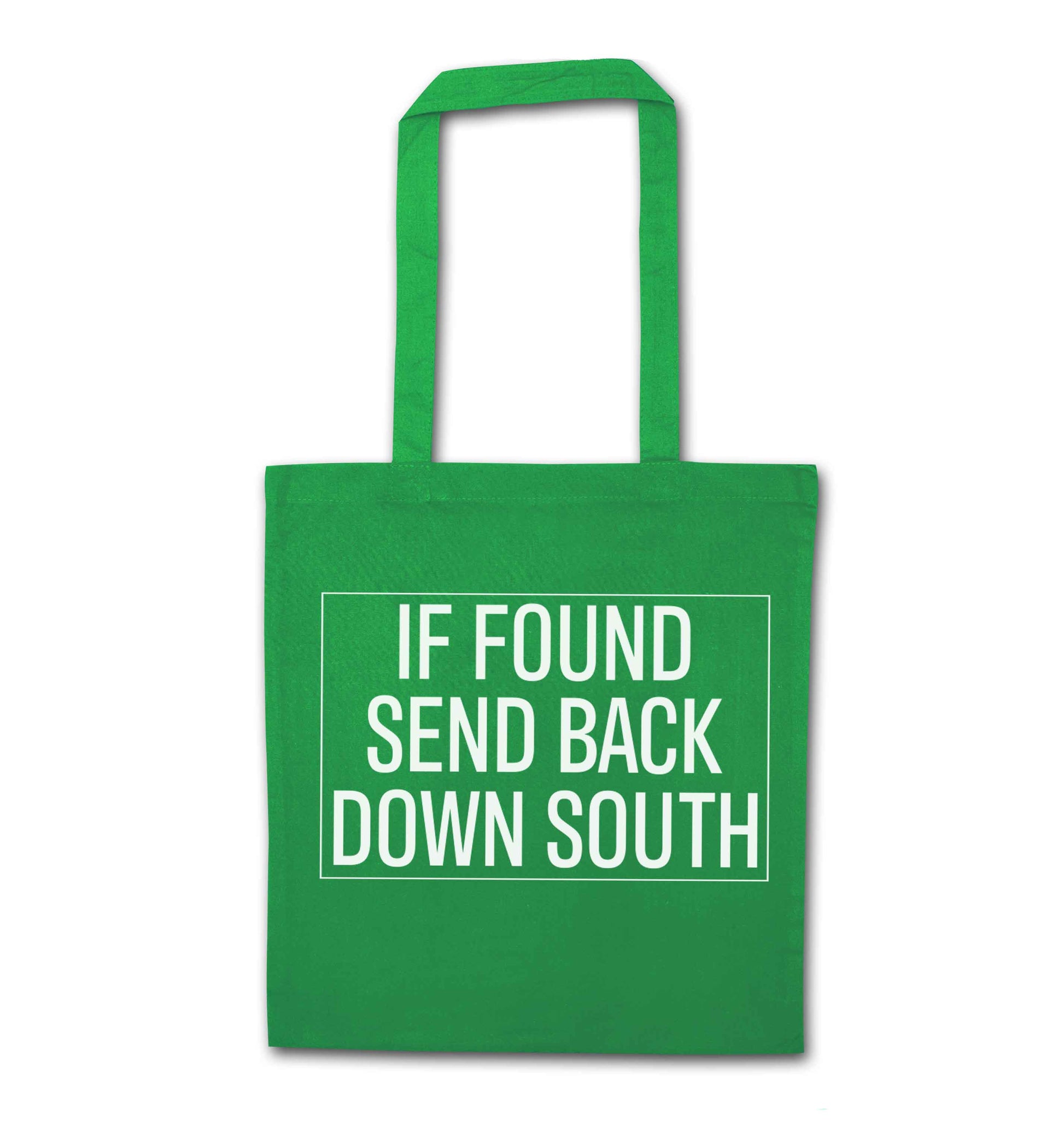 If found send back down South green tote bag