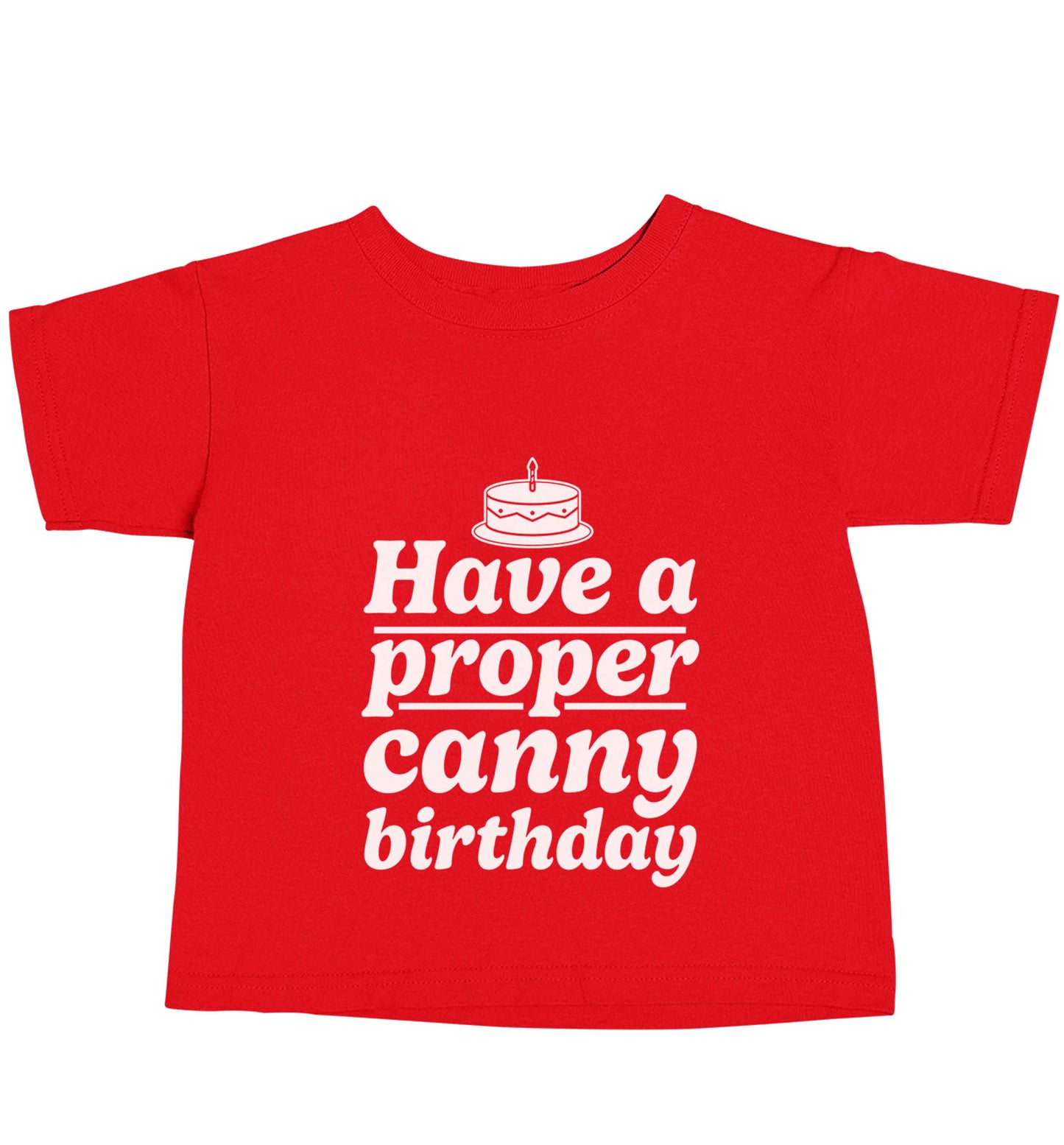 Have a proper canny birthday red baby toddler Tshirt 2 Years